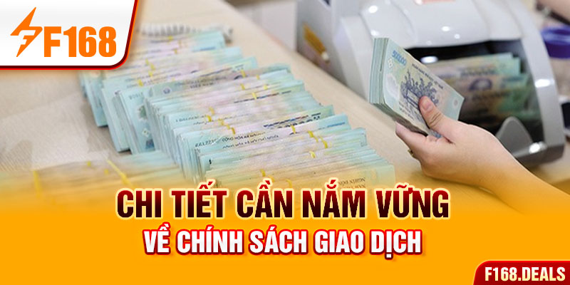 Chi tiết cần nắm vững về chính sách giao dịch