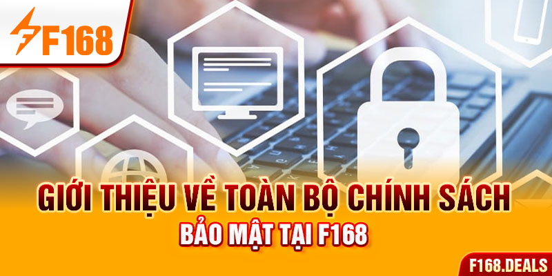 Giới thiệu về toàn bộ chính sách bảo mật tại F168