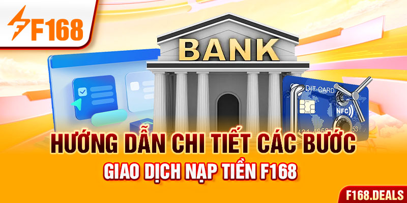 Hướng dẫn chi tiết các bước giao dịch nạp tiền F168