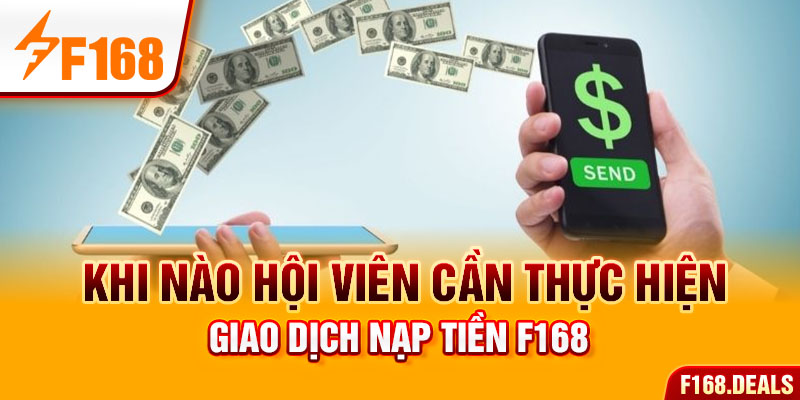 Khi nào hội viên cần thực hiện giao dịch nạp tiền F168