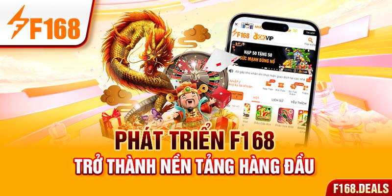 Phát triển F168 trở thành nền tảng hàng đầu