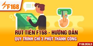 Rút Tiền F168 - Hướng Dẫn Quy Trình Chỉ 3 Phút Thành Công