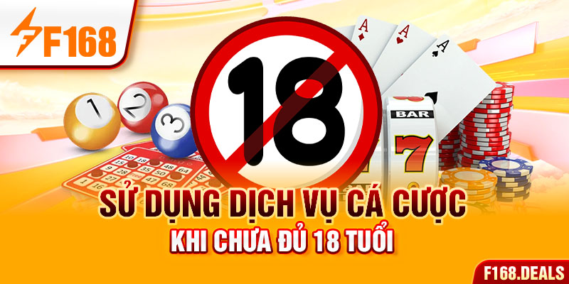 Sử dụng dịch vụ cá cược khi chưa đủ 18 tuổi