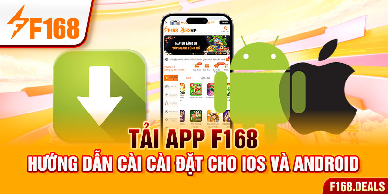 Tải App F168 - Hướng Dẫn Cài Cài Đặt Chi Tiết Cho IOS Và Android