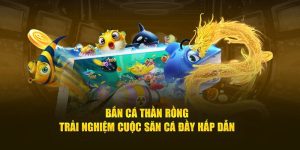 Bắn Cá Rồng - Săn Cá Đại Dương Hấp Dẫn Nhất Năm 2025