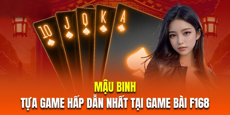 Mậu Binh là tựa game hấp dẫn nhất tại game bài F168