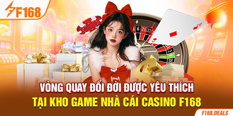 Vòng quay đổi đời được yêu thích tại kho game nhà cái casino F168