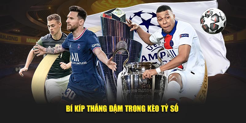 Bí kíp thắng đậm trong kèo tỷ số 