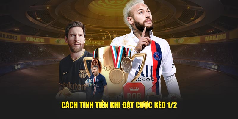 Cách tính tiền cược kèo 1/2