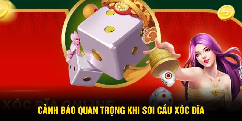 Cảnh báo quan trọng khi soi cầu xóc đĩa