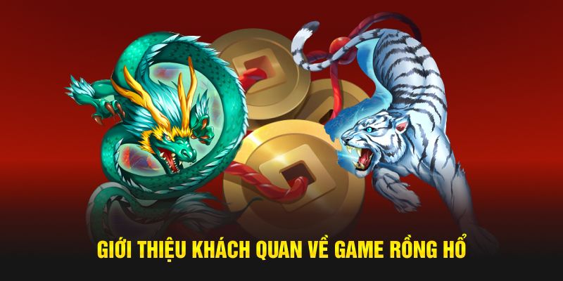 Giới thiệu khách quan về game Rồng Hổ