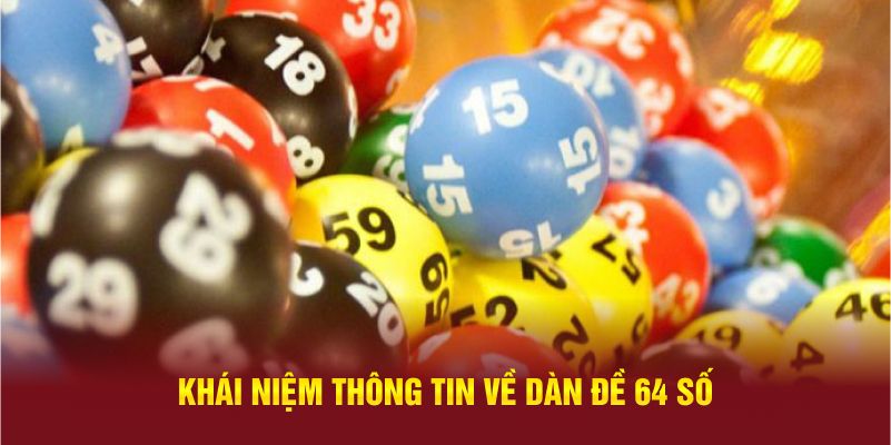 Khái niệm thông tin về dàn đề 64 số