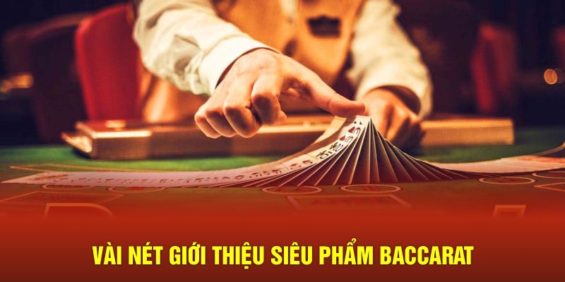 Vài nét giới thiệu siêu phẩm baccarat